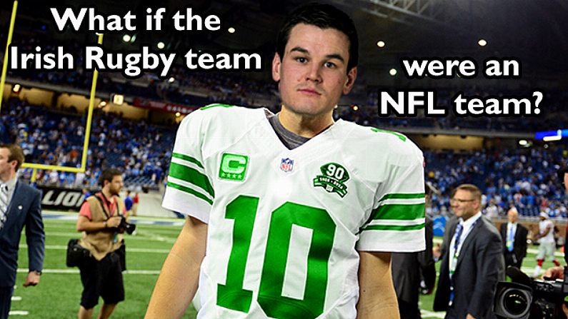 We've Made An Unbeatable NFL Team Out Of The Irish Rugby Squad