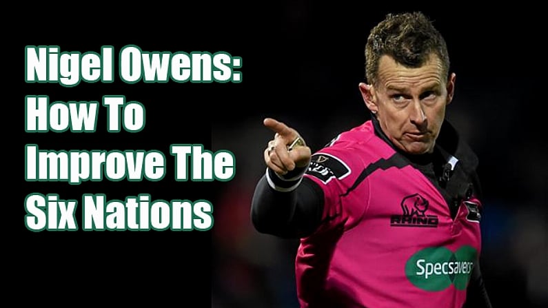 Nigel Owens Has His Say On How To Improve The Six Nations