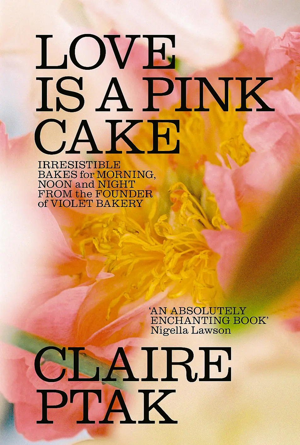 Love Is A Pink Cake by Claire Ptak